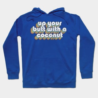 Up Your Butt With A Coconut  /// Retro Faded Style Type Design Hoodie